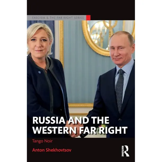 Tango Noir, Russia and the Western Far Right - Anton Shekhovtsov