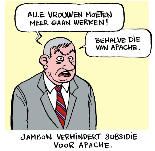 Een cartoon van een getekende Jan Jambon met tekstballon waarin staat: Alle vrouwen moeten meer gaan werken! Behalve die van Apache.
