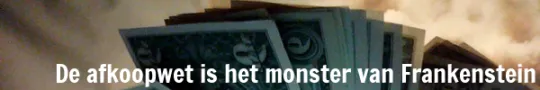 Teaser Afkoopwet is het monster van Frankenstein